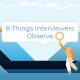 8 Things Interviewers Observe - Staffing Solutions India