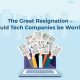 The Great Resignation – Should Tech Companies be Worried